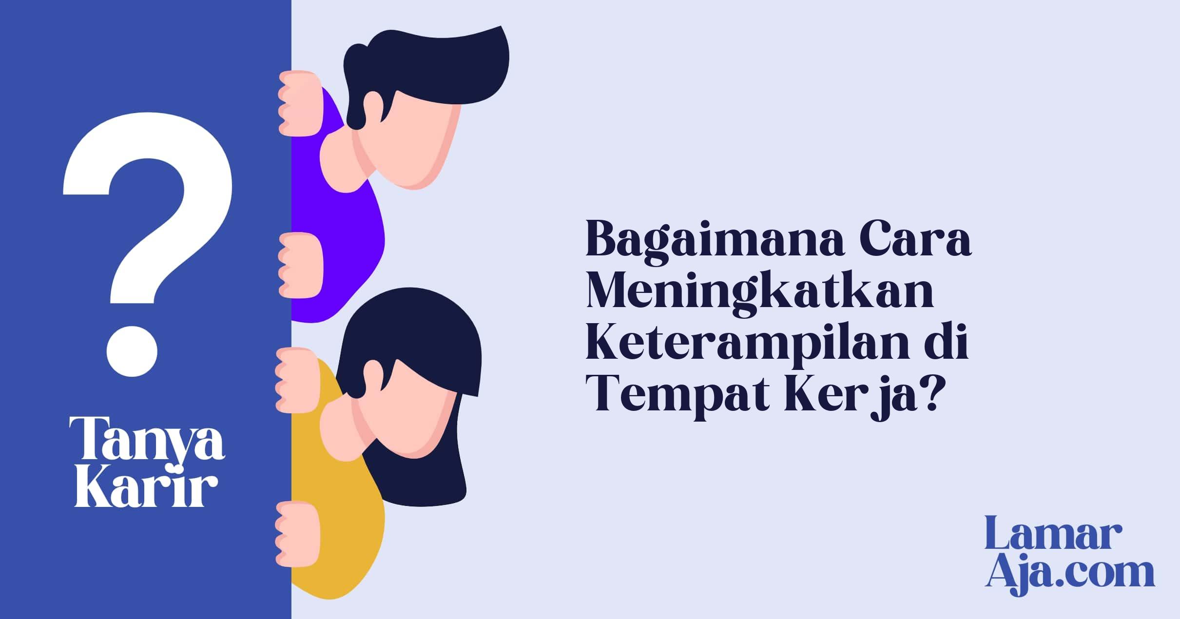 Bagaimana Cara Meningkatkan Keterampilan di Tempat Kerja?